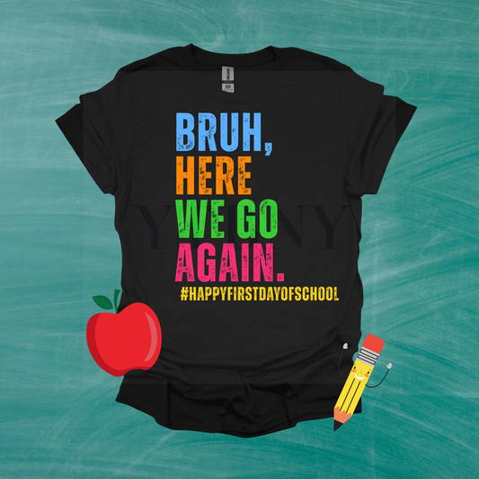 Bruh, Here We Go Again (1st day of school) Digital File