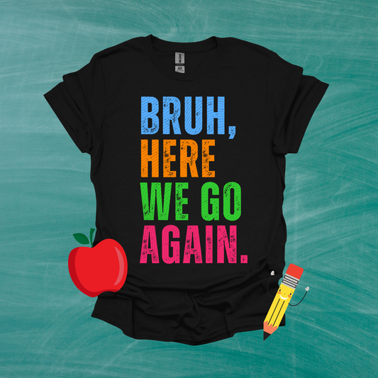 Bruh Here We Go Again T-Shirt